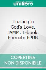 Trusting in God’s Love, JAMM. E-book. Formato EPUB ebook