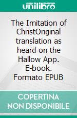 The Imitation of ChristOriginal translation as heard on the Hallow App. E-book. Formato EPUB ebook di Thomas à Kempis