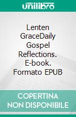 Lenten GraceDaily Gospel Reflections. E-book. Formato EPUB ebook