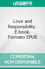 Love and Responsibility. E-book. Formato EPUB ebook