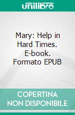 Mary: Help in Hard Times. E-book. Formato EPUB ebook