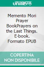 Memento Mori Prayer BookPrayers on the Last Things. E-book. Formato EPUB