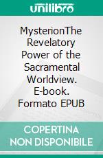 MysterionThe Revelatory Power of the Sacramental Worldview. E-book. Formato EPUB ebook