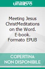 Meeting Jesus ChristMeditations on the Word. E-book. Formato EPUB ebook