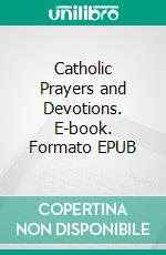 Catholic Prayers and Devotions. E-book. Formato EPUB ebook di St. Paul