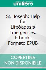 St. Joseph: Help for Life's Emergencies. E-book. Formato EPUB ebook di Kathryn J.