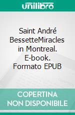 Saint André BessetteMiracles in Montreal. E-book. Formato EPUB ebook
