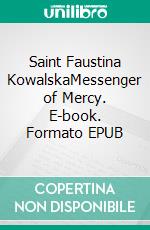 Saint Faustina KowalskaMessenger of Mercy. E-book. Formato EPUB ebook