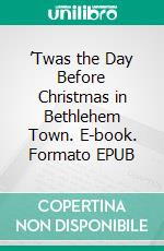 Stream ((Ebook)) 📖 'Twas the Day Before Christmas in Bethlehem Town  #P.D.F. DOWNLOAD^ by Bouvierbarncastl