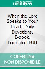 When the Lord Speaks to Your Heart: Daily Devotions. E-book. Formato EPUB