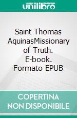 Saint Thomas AquinasMissionary of Truth. E-book. Formato EPUB ebook