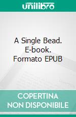 A Single Bead. E-book. Formato EPUB ebook di Stephanie Engelman