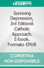 Surviving Depression, 3rd EditionA Catholic Approach. E-book. Formato EPUB ebook