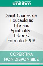 Saint Charles de FoucauldHis Life and Spirituality. E-book. Formato EPUB ebook di LSJ Cathy Wright