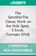 The SanctifierThe Classic Work on the Holy Spirit. E-book. Formato EPUB ebook di Archbishop Luis Martinez