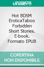 Hot BDSM EroticaTaboo Forbidden Short Stories. E-book. Formato EPUB ebook di Taryn Rivera