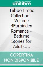 Taboo Erotic Collection - Volume 4Forbidden Romance - Bedtime Stories for Adults. E-book. Formato EPUB ebook