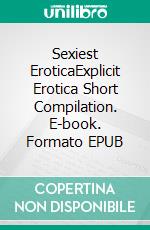 Sexiest EroticaExplicit Erotica Short Compilation. E-book. Formato EPUB ebook di Niamh Stevens