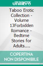 Taboo Erotic Collection - Volume 13Forbidden Romance - Bedtime Stories for Adults. E-book. Formato EPUB ebook