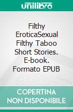 Filthy EroticaSexual Filthy Taboo Short Stories. E-book. Formato EPUB ebook