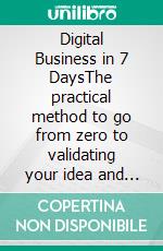Digital Business in 7 DaysThe practical method to go from zero to validating your idea and starting to earn money online in one week.. E-book. Formato EPUB ebook