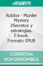 Roblox - Murder Mystery 2Secretos y estrategias. E-book. Formato EPUB ebook