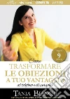 Come Trasformare Le Obiezioni A Tuo Vantaggio: al telefono e di persona. E-book. Formato EPUB ebook di Tania Bianchi
