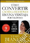 Cómo convertir las reclamaciones en una ventaja - por teléfono. E-book. Formato Mobipocket ebook di Tania Bianchi