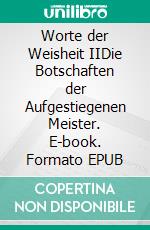 Worte der Weisheit IIDie Botschaften der Aufgestiegenen Meister. E-book. Formato EPUB ebook