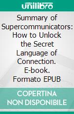 Summary of Supercommunicators: How to Unlock the Secret Language of Connection. E-book. Formato EPUB ebook