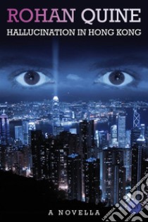 Hallucination in Hong Kong. E-book. Formato EPUB ebook di Rohan Quine