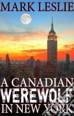 A Canadian Werewolf in New York. E-book. Formato EPUB