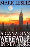 A Canadian Werewolf in New York. E-book. Formato EPUB ebook