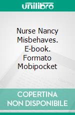 Nurse Nancy Misbehaves. E-book. Formato Mobipocket ebook di Lizbeth Dusseau