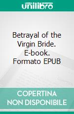 Betrayal of the Virgin Bride. E-book. Formato EPUB ebook di Lizbeth Dusseau