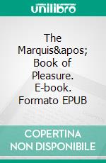 The Marquis' Book of Pleasure. E-book. Formato EPUB ebook di Lizbeth Dusseau