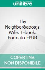 Thy Neighbor&apos;s Wife. E-book. Formato EPUB ebook