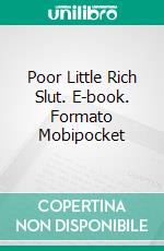 Poor Little Rich Slut. E-book. Formato Mobipocket ebook