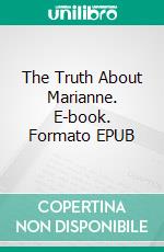 The Truth About Marianne. E-book. Formato EPUB ebook