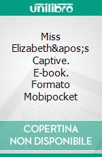 Miss Elizabeth's Captive. E-book. Formato Mobipocket ebook di Chris Bellows