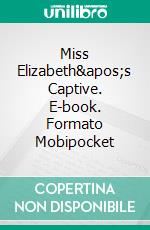 Miss Elizabeth's Captive. E-book. Formato Mobipocket ebook