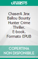 ChaserA Jinx Ballou Bounty Hunter Crime Thriller. E-book. Formato EPUB