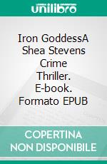 Iron GoddessA Shea Stevens Crime Thriller. E-book. Formato EPUB ebook