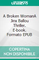 A Broken WomanA Jinx Ballou Thriller. E-book. Formato EPUB