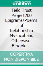 Field Trust Project200 Epigrams/Poems of Relationship Mystical and Otherwise. E-book. Formato EPUB ebook di Pamela Church