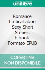 Romance EroticaTaboo Sexy Short Stories. E-book. Formato EPUB ebook di Mya Read