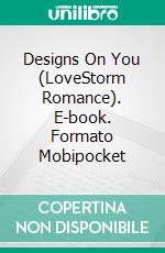 Designs On You (LoveStorm Romance). E-book. Formato Mobipocket ebook