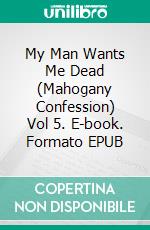 My Man Wants Me Dead (Mahogany Confession) Vol 5. E-book. Formato EPUB ebook