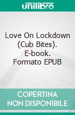 Love On Lockdown (Cub Bites). E-book. Formato EPUB ebook