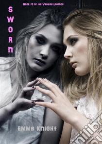 Sworn (Book #1 of the Vampire Legends). E-book. Formato EPUB ebook di Emma Knight